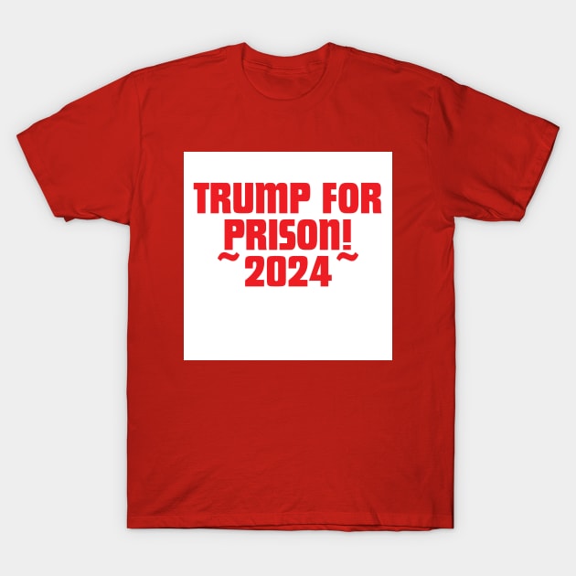 Trump is going to Prison! T-Shirt by It’s a DJ’s Life